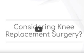 Considering Knee Replacement Surgery?