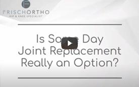 Is Same Day Joint Replacement Really an Option?