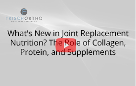 What's New in Joint Replacement Nutrition? The Role of Collagen, Protein, and Supplements